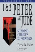 1 and 2 Peter and Jude: Sharing Christ's Sufferings (Preaching the Word)