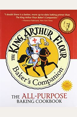 The King Arthur Flour Baker's Companion: The All-Purpose Baking Cookbook A James Beard Award Winner (King Arthur Flour Cookbooks) The King Arthur Flour Baker's Companion: The All-Purpose Baking Cookbook A James Beard Award Winner (King Arthur Flour Cookbooks)