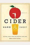 Cider, Hard And Sweet: History, Traditions, And Making Your Own