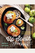 The Up South Cookbook: Chasing Dixie In A Brooklyn Kitchen