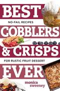 Best Cobblers And Crisps Ever: No-Fail Recipes For Rustic Fruit Desserts