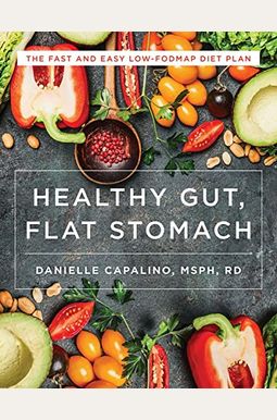 Healthy Gut, Flat Stomach: The Fast And Easy Low-Fodmap Diet Plan Healthy Gut, Flat Stomach: The Fast And Easy Low-Fodmap Diet Plan