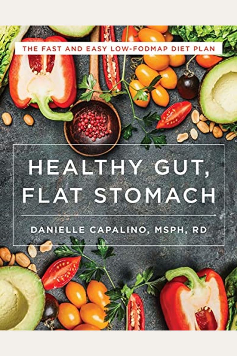 Healthy Gut, Flat Stomach: The Fast And Easy Low-Fodmap Diet Plan