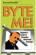 Byte Me!: Hayduke's Guide To Computer-Generated Revenge