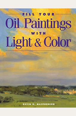 Fill Your Oil Paintings With Light & Color Fill Your Oil Paintings With Light & Color