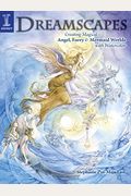 Dreamscapes: Creating Magical Angel, Faery & Mermaid Worlds In Watercolor