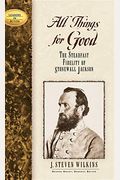 All Things For Good: The Steadfast Fidelity Of Stonewall Jackson