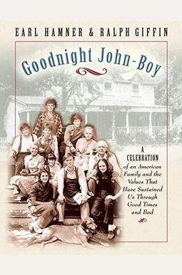 Goodnight, John Boy: A Celebration Of An American Family And The Values That Have Sustained Us Through Good Times And Bad Goodnight, John Boy: A Celebration Of An American Family And The Values That Have Sustained Us Through Good Times And Bad