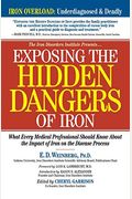 Exposing The Hidden Dangers Of Iron: What Every Medical Professional Should Know About The Impact Of Iron On The Disease Process