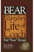 The Bear: The Legendary Life Of Coach Paul Bear Bryant