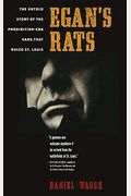 Egan's Rats: The Untold Story Of The Prohibition-Era Gang That Ruled St. Louis