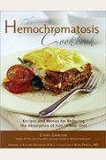 Hemochromatosis Cookbook: Recipes And Meals For Reducing The Absorption Of Iron In Your Diet