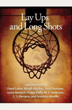 Lay-ups and Long Shots: An Anthology of Short Stories
