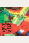 Dare 2b Wise: 10 Minute Devotions 2 Inspire Courageous Living