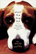 What The Dog Did: Tales From A Formerly Reluctant Dog Owner