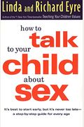 How To Talk To Your Child About Sex: It's Best To Start Early, But It's Never Too Late -- A Step-By-Step Guide For Every Age