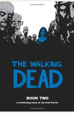 The Walking Dead, Book Two: A Continuing Story Of Survival Horror The Walking Dead, Book Two: A Continuing Story Of Survival Horror