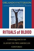 Rituals Of Blood: The Consequences Of Slavery In Two American Centuries