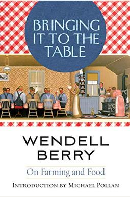 Bringing It to the Table: On Farming and Food Bringing It to the Table: On Farming and Food