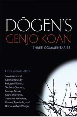Dogen's Genjo Koan: Three Commentaries Dogen's Genjo Koan: Three Commentaries