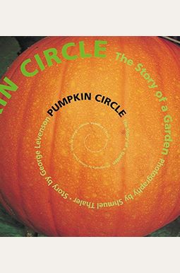 Pumpkin Circle: The Story Of A Garden: The Story Of A Garden Pumpkin Circle: The Story Of A Garden: The Story Of A Garden