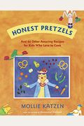 Honest Pretzels: And 64 Other Amazing Recipes For Kids