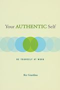 Your Authentic Self: Be Yourself At Work