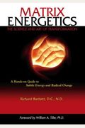 Matrix Energetics: The Science And Art Of Transformation