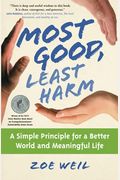 Most Good, Least Harm: A Simple Principle for a Better World and Meaningful Life