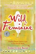 Wild Feminine: Finding Power, Spirit & Joy In The Female Body