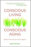 Conscious Living, Conscious Aging: Embrace & Savor Your Next Chapter