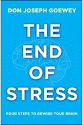 The End Of Stress: Four Steps To Rewire Your Brain