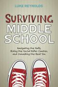 Surviving Middle School: Navigating The Halls, Riding The Social Roller Coaster, And Unmasking The Real You