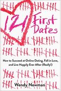 121 First Dates: How To Succeed At Online Dating, Fall In Love, And Live Happily Ever After (Really!)