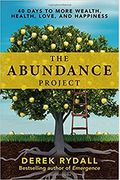 The Abundance Project: 40 Days To More Wealth, Health, Love, And Happiness