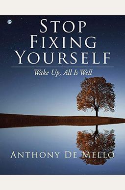 Stop Fixing Yourself: Wake Up, All Is Well Stop Fixing Yourself: Wake Up, All Is Well