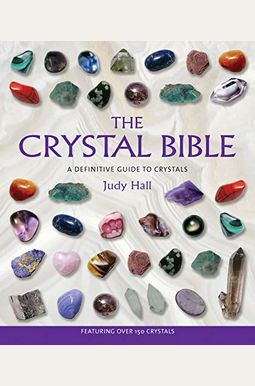 The Crystal Bible: A Definitive Guide to Crystals The Crystal Bible: A Definitive Guide to Crystals