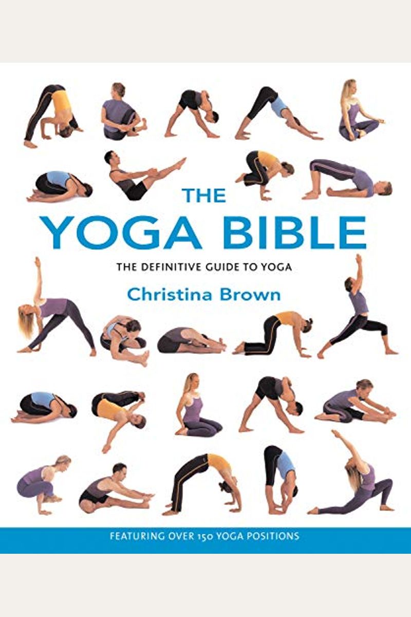 The Yoga Bible: The Definitive Guide To Yoga Postures