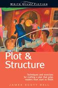 Plot & Structure: Techniques And Exercises For Crafting A Plot That Grips Readers From Start To Finish
