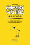 Comedy Writing Secrets: The Best-Selling Book On How To Think Funny, Write Funny, Act Funny, And Get Paid For It, 2nd Edition