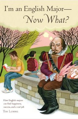 I'm An English Major - Now What?: How English Majors Can Find Happiness, Success, And A Real Job I'm An English Major - Now What?: How English Majors Can Find Happiness, Success, And A Real Job