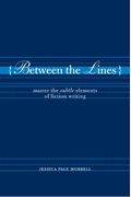 Between The Lines: Master The Subtle Elements Of Fiction Writing