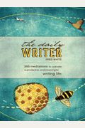 The Daily Writer: 366 Meditations to Cultivate a Productive and Meaningful Writing Life