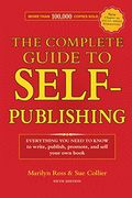 The Complete Guide To Self-Publishing: Everything You Need To Know To Write, Publish, Promote And Sell Your Own Book