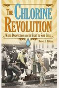 The Chlorine Revolution: Water Disinfection And The Fight To Save Lives