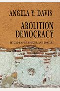 Abolition Democracy: Beyond Empire, Prisons, And Torture