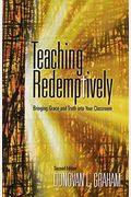 Teaching Redemptively: Bringing Grace And Truth Into Your Classroom
