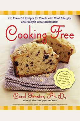 Cooking Free: 220 Flavorful Recipes for People with Food Allergies and Multiple Food Sensitivi Cooking Free: 220 Flavorful Recipes for People with Food Allergies and Multiple Food Sensitivi