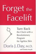 Forget The Facelift: Turn Back The Clock With A Revolutionary Program For Ageless Skin