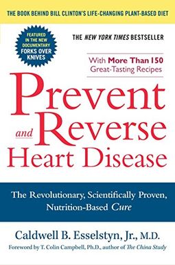 Prevent and Reverse Heart Disease: The Revolutionary, Scientifically Proven, Nutrition-Based Cure Prevent and Reverse Heart Disease: The Revolutionary, Scientifically Proven, Nutrition-Based Cure